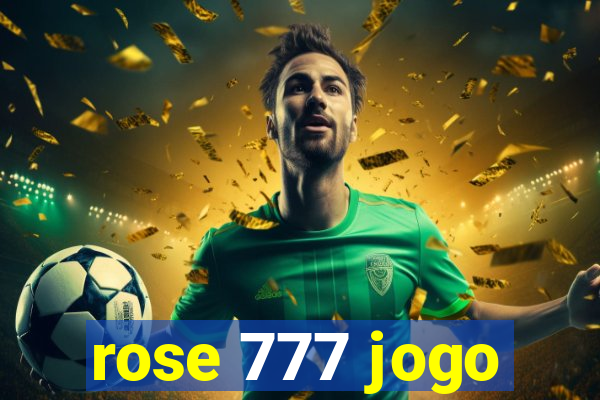 rose 777 jogo